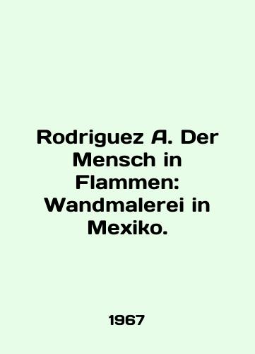 Rodriguez A. Der Mensch in Flammen: Wandmalerei in Mexiko./Rodriguez A. Der Mensch in Flammen: Wandmalerei in Mexico. In English - landofmagazines.com