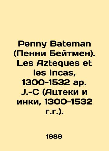 Penny Bateman (Penni Beytmen). Les Azteques et les Incas, 1300-1532 ap. J.-C (Atsteki i inki, 1300-1532 g.g.)./Penny Bateman. Les Azteques et les Incas, 1300-1532 ap. J.-C (Aztecs and Incas, 1300-1532). In French - landofmagazines.com