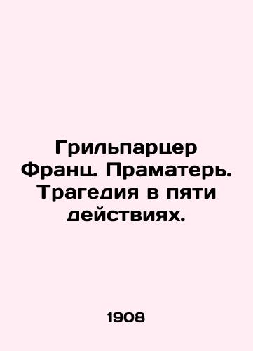Grilpartser Frants. Pramater. Tragediya v pyati deystviyakh./Grillparzer Franz. Mother-in-law. Tragedy in five acts. In Russian - landofmagazines.com