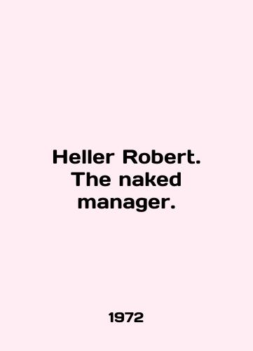 Heller Robert. The naked manager./Heller Robert. The naked manager. In English - landofmagazines.com