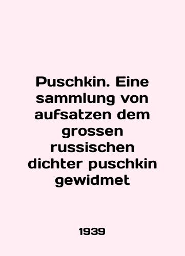 Puschkin. Eine sammlung von aufsatzen dem grossen russischen dichter puschkin gewidmet/Puschkin. Eine sammlung von aufsatzen dem grossen russischen dichter puschkin gewidmet In English - landofmagazines.com