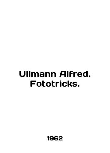 Ullmann Alfred. Fototricks./Ullmann Alfred. Fotototricks. In English - landofmagazines.com