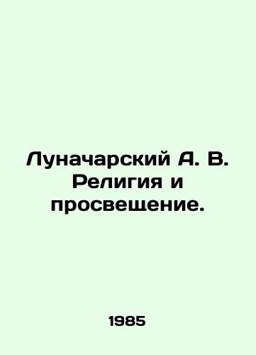 Lunacharskiy A. V. Religiya i prosveshchenie./unacharsky A. V. Religion and Enlightenment In Russian - landofmagazines.com