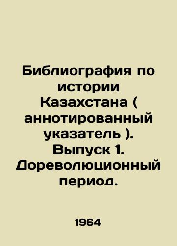 Bibliografiya po istorii Kazakhstana ( annotirovannyy ukazatel ). Vypusk 1. Dorevolyutsionnyy period./Bibliography on the History of Kazakhstan (annotated index). Issue 1. Pre-revolutionary period. In Russian - landofmagazines.com
