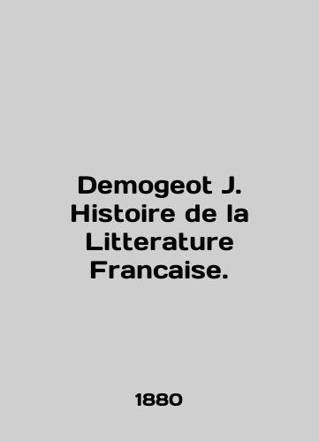 Demogeot J. Histoire de la Litterature Francaise./Demogeot J. Histoire de la Litterature Francaise. In English - landofmagazines.com