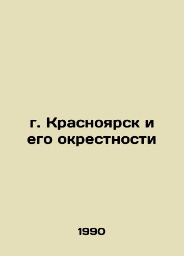 G. Krasnoyarsk i ego okrestnosti/Krasnoyarsk and its environs In Russian - landofmagazines.com