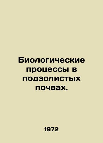 Biologicheskie protsessy v podzolistykh pochvakh./Biological processes in subash soils. In Russian - landofmagazines.com