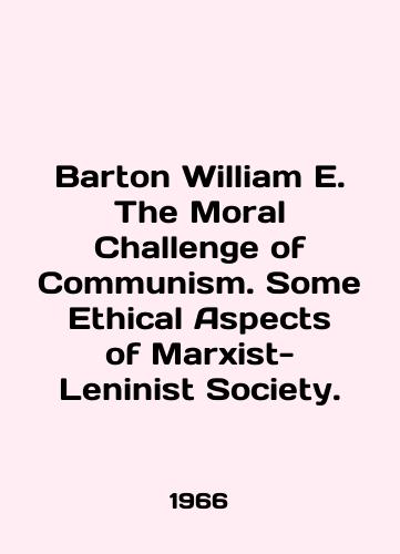 Barton William E. The Moral Challenge of Communism. Some Ethical Aspects of Marxist-Leninist Society./Barton William E. The Moral Challenge of Communism. Some Ethical Aspects of Marxist-Leninist Society. In English - landofmagazines.com