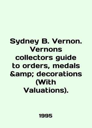 Sydney B. Vernon. Vernons collectors guide to orders, medals & decorations (With Valuations)./Sydney B. Vernon. Vernons collectors guide to orders, medals decorations (With Valuations). In English - landofmagazines.com