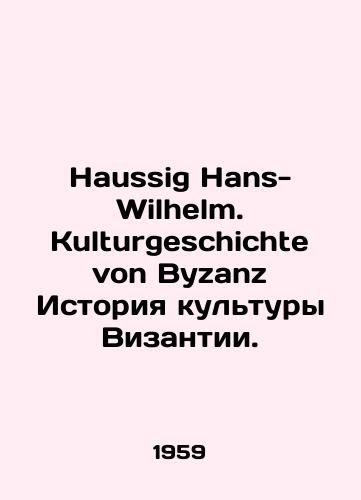 Haussig Hans-Wilhelm. Kulturgeschichte von Byzanz Istoriya kultury Vizantii./Haussig Hans-Wilhelm. Kulturgeschichte von Byzanz History of Byzantine Culture. In German - landofmagazines.com