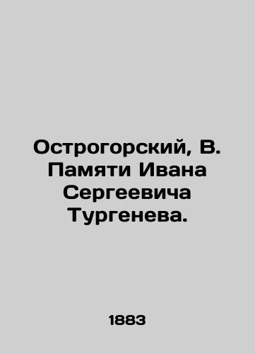 Ostrogorskiy, V. Pamyati Ivana Sergeevicha Turgeneva./Ostrogorsky, V. In Memory of Ivan Sergeevich Turgenev. In Russian - landofmagazines.com
