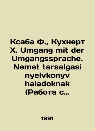 Ksaba F., Kukhnert Kh. Umgang mit der Umgangssprache. Nemet tarsalgasi nyelvkonyv haladoknak (Rabota s razgovornym yazykom. Yazykovoy uchebnik dlya prodvinutykh)./Xaba F., Kuhnert H. Umgang mit der Umgangssprache. Nemet tarsalgasi nyelvkonyv haladoknak. In Russian - landofmagazines.com