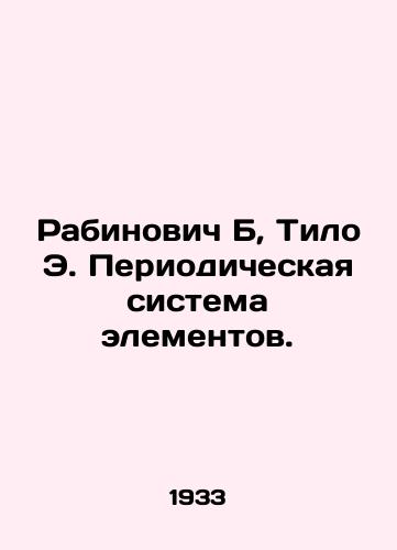 Rabinovich B, Tilo E. Periodicheskaya sistema elementov./Rabinovich B, Thilo E. Periodic Element System. In Russian - landofmagazines.com