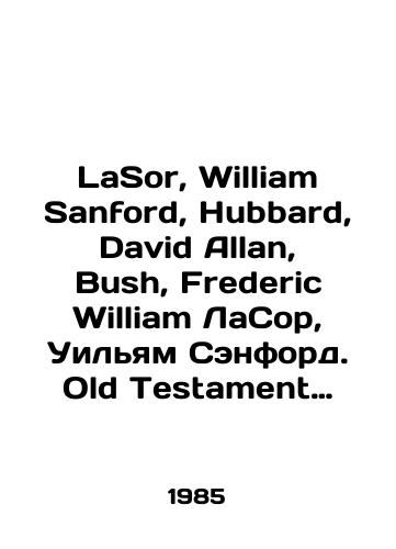 LaSor, William Sanford, Hubbard, David Allan, Bush, Frederic William LaSor, Uilyam Senford. Old Testament Survey: The Message, Form, and Background of the Old Testament Obzor Vetkhogo Zaveta: Poslanie, forma i predystoriya Vetkhogo Zaveta./LaSor, William Sanford, Hubbard, David Allan, Bush, Frederic William LaSor, William Sanford. Old Testament Survey: The Message, Form, and Background of the Old Testament Review: The Message, Form, and Background of the Old Testament. In Russian - landofmagazines.com