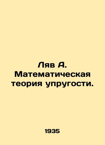 Lyav A. Matematicheskaya teoriya uprugosti./Liv A. Mathematical theory of elasticity. In Russian - landofmagazines.com