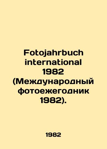 Fotojahrbuch international 1982 (Mezhdunarodnyy fotoezhegodnik 1982)./Fotojahrbuch international 1982 (International Photo Yearbook 1982). In German - landofmagazines.com