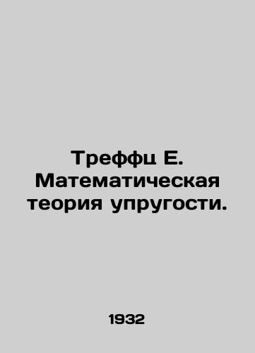 Treffts E. Matematicheskaya teoriya uprugosti./Treffts E. Mathematical theory of elasticity. In Russian - landofmagazines.com