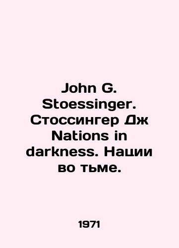 John G. Stoessinger. Stossinger Dzh Nations in darkness. Natsii vo tme./John G. Stoessinger. Stoessinger J. Nations in darkness. Nations in darkness. In Russian - landofmagazines.com