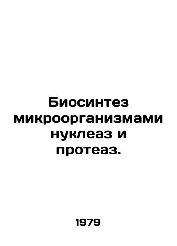 Biosintez mikroorganizmami nukleaz i proteaz./Biosynthesis by micro-organisms of nuclease and protease. In Russian - landofmagazines.com