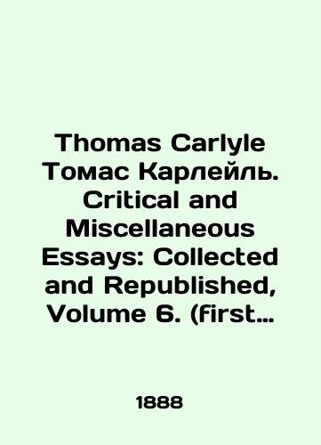 Thomas Carlyle Tomas Karleyl.  Critical and Miscellaneous Essays: Collected and Republished, Volume 6. (first Time, 1839: Final 1869).Kriticheskie i drugie esse:/Thomas Carlyle Thomas Carlyle. Critical and Miscellaneous Essays: Collected and published, Volume 6. (first Time, 1839: Final 1869).Critical and other essays: In Russian - landofmagazines.com