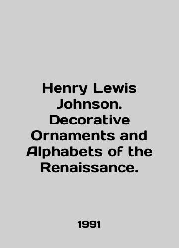 Henry Lewis Johnson. Decorative Ornaments and Alphabets of the Renaissance./Henry Lewis Johnson. Decorative Ornaments and Alphabets of the Renaissance. In English - landofmagazines.com
