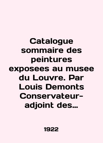 Catalogue sommaire des peintures exposees au musee du Louvre. Par Louis Demonts Conservateur-adjoint des peintures et dessins et Lucien Huteau./Catalog sommaire des peintures exhibits au museum du Louvre. Par Louis Demonts Conservateur-adjoin des peintures et dessins et Lucien Huteau. In French - landofmagazines.com