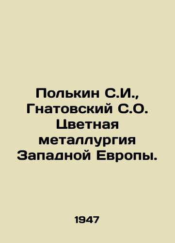 Polkin S.I.,  Gnatovskiy S.O. Tsvetnaya metallurgiya Zapadnoy Evropy./Polkin S.I.,  Gnatovsky S.O. Non-ferrous Metallurgy of Western Europe. In Russian - landofmagazines.com