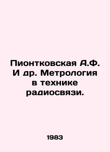Piontkovskaya A.F. I dr. Metrologiya v tekhnike radiosvyazi./Piontkovskaya A.F. et al. Metrology in radio communication technology. In Russian - landofmagazines.com