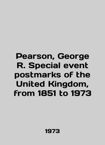 Pearson, George R. Special event postmarks of the United Kingdom, from 1851 to 1973/Pearson, George R. Special event postmarks of the United Kingdom, from 1851 to 1973 In English - landofmagazines.com