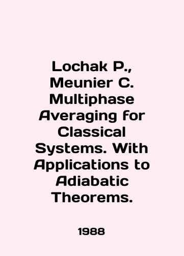 Lochak P.,  Meunier C. Multiphase Averaging for Classical Systems. With Applications to Adiabatic Theorems./Lochak P.,  Meunier C. Multiphase Overaging for Classical Systems. With Applications to Adiabatic Theories. In English - landofmagazines.com