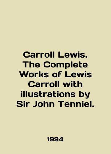 Carroll Lewis. The Complete Works of Lewis Carroll with illustrations by Sir John Tenniel./Carroll Lewis. The Complete Works of Lewis Carroll with illustrations by Sir John Tenniel. In English - landofmagazines.com