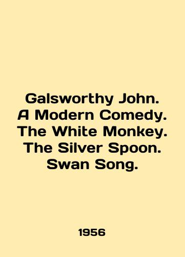 Galsworthy John. A Modern Comedy. The White Monkey. The Silver Spoon. Swan Song./Galsworthy John. A Modern Comedy. The White Monkey. The Silver Spoon. Swan Song. In English - landofmagazines.com