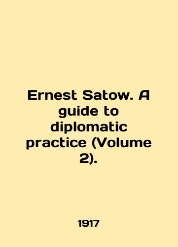Ernest Satow. A guide to diplomatic practice (Volume 2)./Ernest Satow. A guide to diplomatic practice (Volume 2). In English - landofmagazines.com