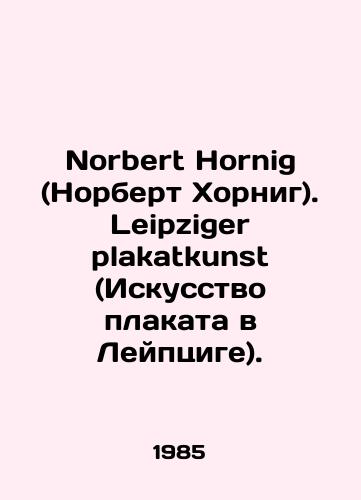 Norbert Hornig (Norbert Khornig). Leipziger plakatkunst (Iskusstvo plakata v Leyptsige)./Norbert Hornig. Leipziger plakatkunst. In German - landofmagazines.com
