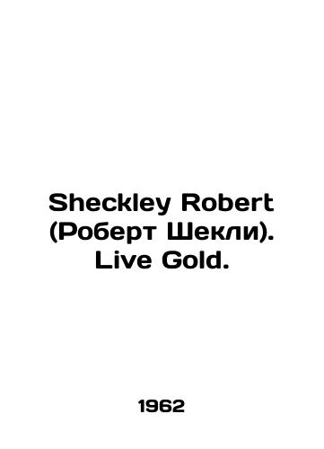 Sheckley Robert (Robert Shekli). Live Gold./Sheckley Robert (Robert Sheckley). Live Gold. In Russian - landofmagazines.com