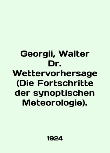 Georgii, Walter Dr. Wettervorhersage (Die Fortschritte der synoptischen Meteorologie)./Georgii, Walter Dr. Wettervorhersage (Die Fortschritte der synoptischen Meteorologie). In English - landofmagazines.com
