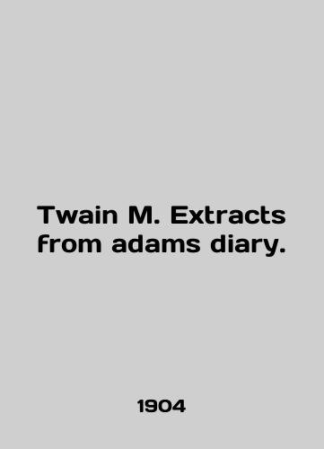Twain M. Extracts from adams diary./Twain M. Extracts from adams diary. In English - landofmagazines.com