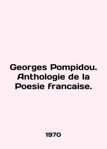 Georges Pompidou. Anthologie de la Poesie francaise./Georges Pompidou. Anthologie de la Poesie francaise. In English - landofmagazines.com