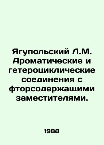 Yagupolskiy L.M. Aromaticheskie i geterotsiklicheskie soedineniya s ftorsoderzhashchimi zamestitelyami./Yagupolsky L.M. Aromatic and heterocyclic compounds with fluorinated substitutes. In Russian - landofmagazines.com