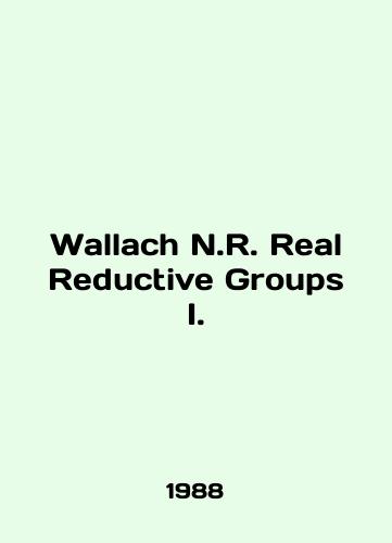 Wallach N.R. Real Reductive Groups I./Wallach N.R. Real Reductive Groups I. In English - landofmagazines.com