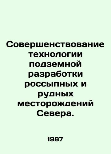 Sovershenstvovanie tekhnologii podzemnoy razrabotki rossypnykh i rudnykh mestorozhdeniy Severa./Improvement of technology for underground mining of placer and ore deposits of the North. In Russian - landofmagazines.com
