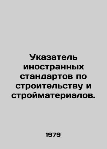 Ukazatel inostrannykh standartov po stroitelstvu i stroymaterialov./Index of foreign standards for construction and building materials. In Russian - landofmagazines.com