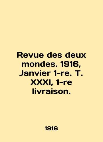 Revue des deux mondes. 1916, Janvier 1-re. T. XXXI, 1-re livraison./Revue des deux mondes. 1916, Janvier 1-re. T. XXXI, 1-re livraison. In English - landofmagazines.com