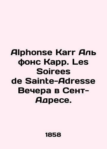 Alphonse Karr Alfons Karr. Les Soirees de Sainte-Adresse Vechera v Sent-Adrese./Alphonse Karr Alphonse Carr. Les Soirees de Sainte-Adresse Nights in Saint-Adresse. In Russian - landofmagazines.com