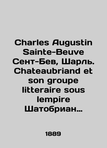 Charles Augustin Sainte-Beuve Sent-Bev, Sharl. Chateaubriand et son groupe litteraire sous lempire Shatobrian i ego literaturnaya gruppa vo vremena Imperii./Charles Augustin Sainte-Beuve Saint Bev, Charles. Chateaubriand et son groupe litteraire sous lempire Chateaubriand and his literary group during the times of the Empire. In Russian - landofmagazines.com