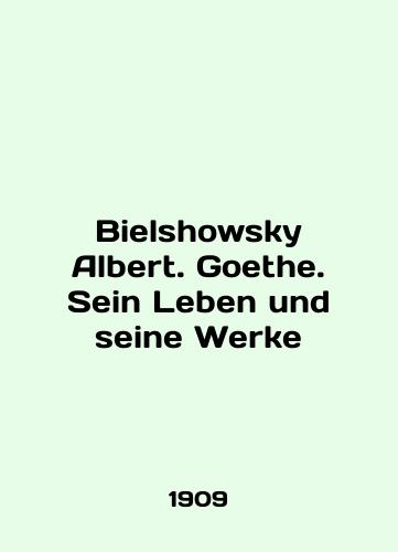 Bielshowsky Albert. Goethe. Sein Leben und seine Werke/Bielshowsky Albert. Goethe. Sein Leben und seine Werke In English - landofmagazines.com