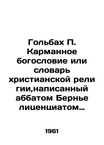 Golbakh P. Karmannoe bogoslovie ili slovar khristianskoy religii,napisannyy abbatom Berne litsentsiatom bogosloviya./Holbach P. Pocket Theology or Dictionary of Christian Religion, written by Abbot Bernier with a degree in theology. In Russian - landofmagazines.com