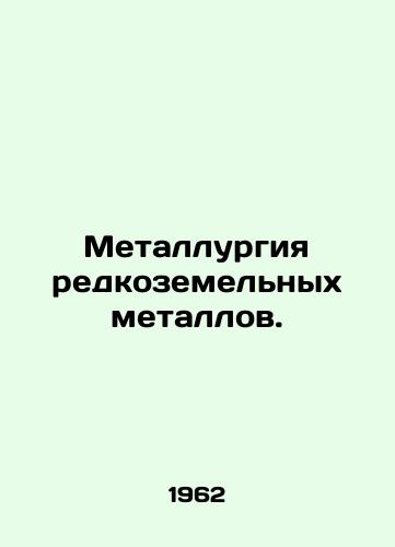 Metallurgiya redkozemelnykh metallov./Rare earth metals metallurgy. In Russian - landofmagazines.com