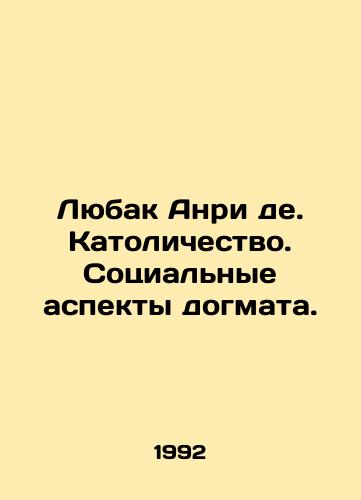 Lyubak Anri de. Katolichestvo. Sotsialnye aspekty dogmata./Lubac Henri de. Catholicism. The social aspects of dogma. In Russian - landofmagazines.com