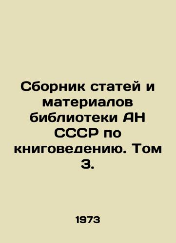 Sbornik statey i materialov biblioteki AN SSSR po knigovedeniyu. Tom 3./Collection of articles and materials from the Library of the Academy of Sciences of the USSR on book studies. Volume 3. In Russian - landofmagazines.com